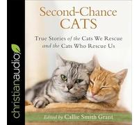 Second-Chance Cats: True Stories of the Cats We Rescue and the Cats Who Rescue Us