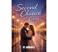 Second Chance in the City: A Heartwarming Story About Love, Forgiveness, and Finding Hope Again