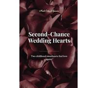 Second-Chance Wedding Hearts: Two Childhood sweethearts find love again