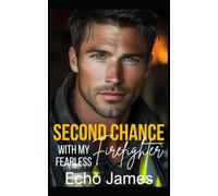 Second Chance with my Fearless Firefighter: A Forced Proximity Small Town Romance