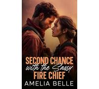 Second Chance with the Sassy Fire Chief: A Small Town Forced Proximity Boss Romance