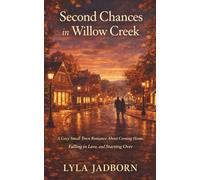 Second Chances in Willow Cr Cozy Small Town Romance About Coming Home,Falling in Love, and Starting Over