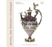 Second empire et troisième république, de l'audace à la jubi - Sèvres - Cité de la céramique - Courtes Et Longues - relié - Beau livre