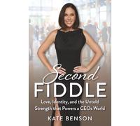 Second Fiddle: Love, Identity, and the Untold Strength that Powers a CEOs World