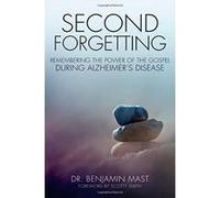 Second Forgetting: Remembering the Power of the Gospel During Alzheimer's Disease - [Livre en VO] Benjamin T Mast (Auteur)