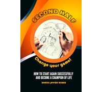 Second Half, Change your game!: How to start again successfully and become a champion of life
