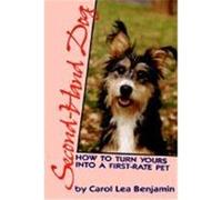 Second-Hand Dog: How to Turn Yours Into a First-Rate Pet Benjamin, Carol Lea (Auteur)