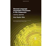 Second Language Acquisition Processes In The Classroom: Learning Japanese (Second Language Acquisition Research Series)