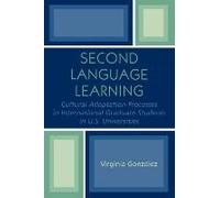 Second Language Learning And Cultural Adaptation Processes In Graduate International Students In U.S. Universities