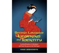 Second Language Learning and Identity: Cracking Metaphors in Ideological and Poetic Discourse in the Third Space Yoshimoto, Mika (Auteur)