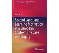 Second Language Learning Motivation In A European Context: The Case Of Hungary