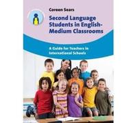 Second Language Students in English-Medium Classrooms: A Guide for Teachers in International Schools (Parents' and Teachers' Guides) - [Version Originale] Inconnu (Auteur)