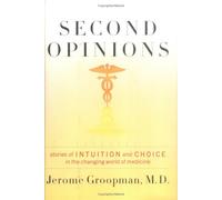 Second Opinions: Stories of Intuition and Choice in a Changing World of Medicine