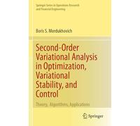 Second-Order Variational Analysis in Optimization, Variational Stability, and Control: Theory, Algorithms, Applications