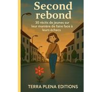 SECOND REBOND: 30 récits de jeunes sur leur manière de faire face aux échecs.