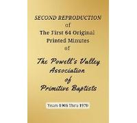 Second Reproduction Of The First 64 Original Printed Minutes Of The Powell's Valley Association Of Primitive Baptists Years 1906 Through 1970