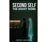 Second Self - The Ghost Work: A haunting speculative thriller of the agent-first era.