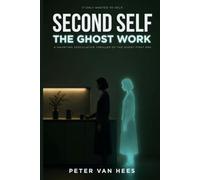 Second Self - The Ghost Work: A haunting speculative thriller of the agent-first era.