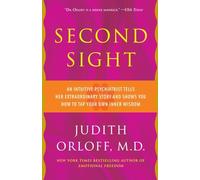 Second Sight: An Intuitive Psychiatrist Tells Her Extraordinary Story and Shows You How To Tap Your Own Inner Wisdom