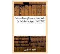 Second Supplément Au «Code De La Martinique»