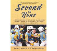 Second to None: A Coach's Message of Love & Selflessness Propels Tiny El Segundo to a Dramatic Little League World Title