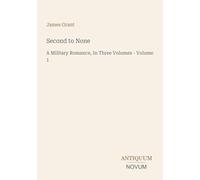Second to None: A Military Romance, In Three Volumes - Volume 1