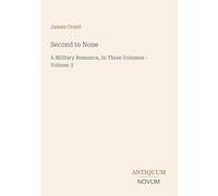Second to None: A Military Romance, In Three Volumes - Volume 3
