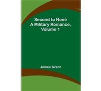 Second to None A Military Romance Volume 1 - James Grant - Alpha Editions - Livre en Anglais James GrantJames Grant (Auteur)