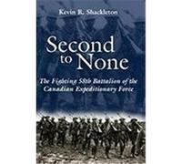 Second to None: The Fighting 58th Battalion of the Canadian Expeditionary Force Shackleton, Kevin R., Shackelton, Kevin R. (Auteur)