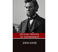 Second Treatise of Government: An Original and Unabridged Edition