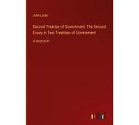 Second Treatise Of Government; The Second Essay In Two Treatises Of Government