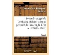 Second voyage à la Louisiane faisant suite au premier, vie militaire du général Grondel Tome 2 Louis-Narcisse Baudry Des Lozières (Auteur)
