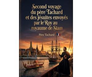 SECOND VOYAGE DU PERE TACHARD ET JESUITE: UNE MISSION DIPLOMATIQUE ET SP