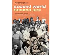 Second World, Second Sex: Socialist Women's Activism and Global Solidarity During the Cold War