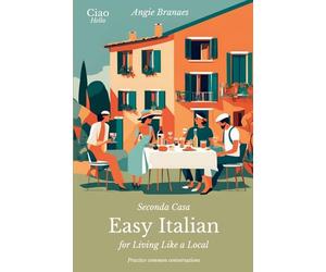 Seconda Casa - Easy Italian for Living Like a Local: Practice Common Conversations in Italian for Beginners (A1-A2 Level)