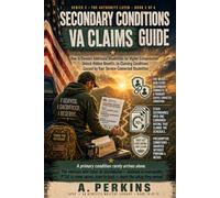 Secondary Conditions VA Claims Guide: How to Connect Additional Disabilities for Higher Compensation - Unlock Hidden Benefits by Claiming Conditions Caused by Your Service-Connected Disabilities