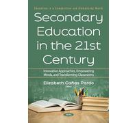 Secondary Education in the 21st Century: Innovative Approaches, Empowering Minds, and Transforming Classrooms