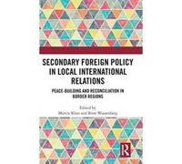 Secondary Foreign Policy in Local International Relations: Peace-building and Reconciliation in Border Regions - [Version Originale] Inconnu (Auteur)