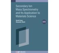 Secondary Ion Mass Spectrometry And Its Application To Materials Science (Second Edition)
