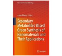 Secondary Metabolites Based Green Synthesis Of Nanomaterials And Their Applications