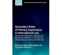 Secondary Rules of Primary Importance in International Law: Attribution, Causality, Evidence, and Standards of Review in the Practice of International Courts and Tribunals
