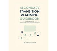Secondary Transition Planning Guidebook: A Practical Guide for Pennsylvania Secondary Special Education Teams