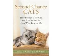SecondChance Cats True Stories of the Cats We Rescue and the Cats Who Rescue Us by Callie Smith Grant Callie Smith Grant (Auteur)