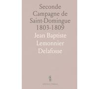 Seconde Campagne de Saint-Domingue 1803-1809: Retour sur les Expéditions de Leclerc 1801-1803