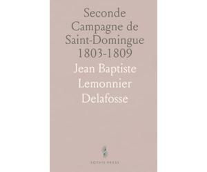 Seconde Campagne de Saint-Domingue 1803-1809: Retour sur les Expéditions de Leclerc 1801-1803