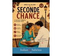 Seconde Chance: Romantic short stories to be read with the heart - Level B1+ - B2