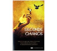 Seconde Chance - Tout Ce Qui Ne Vous Tue Pas Vous Rend Plus Fort? N'abandonnez Jamais !
