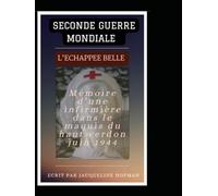 SECONDE GUERRE MONDIALE L’ÉCHAPPÉE BELLE: Mémoire d’une infirmière