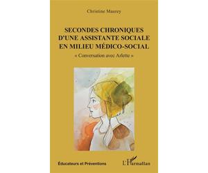 Secondes chroniques d’une assistante sociale en milieu médico-social « Conversation avec Arlette » - Christine Maurey - L'harmattan - broché - Essai