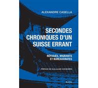 Secondes chroniques d'un Suisse errant Réfugiés, migrants et bureaucrates - Casella alexandre - Slatkine - broché - Récit
